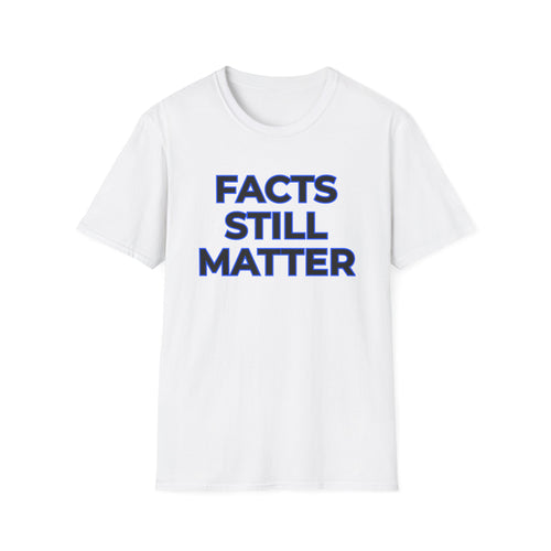 Facts Still Matter T-Shirt