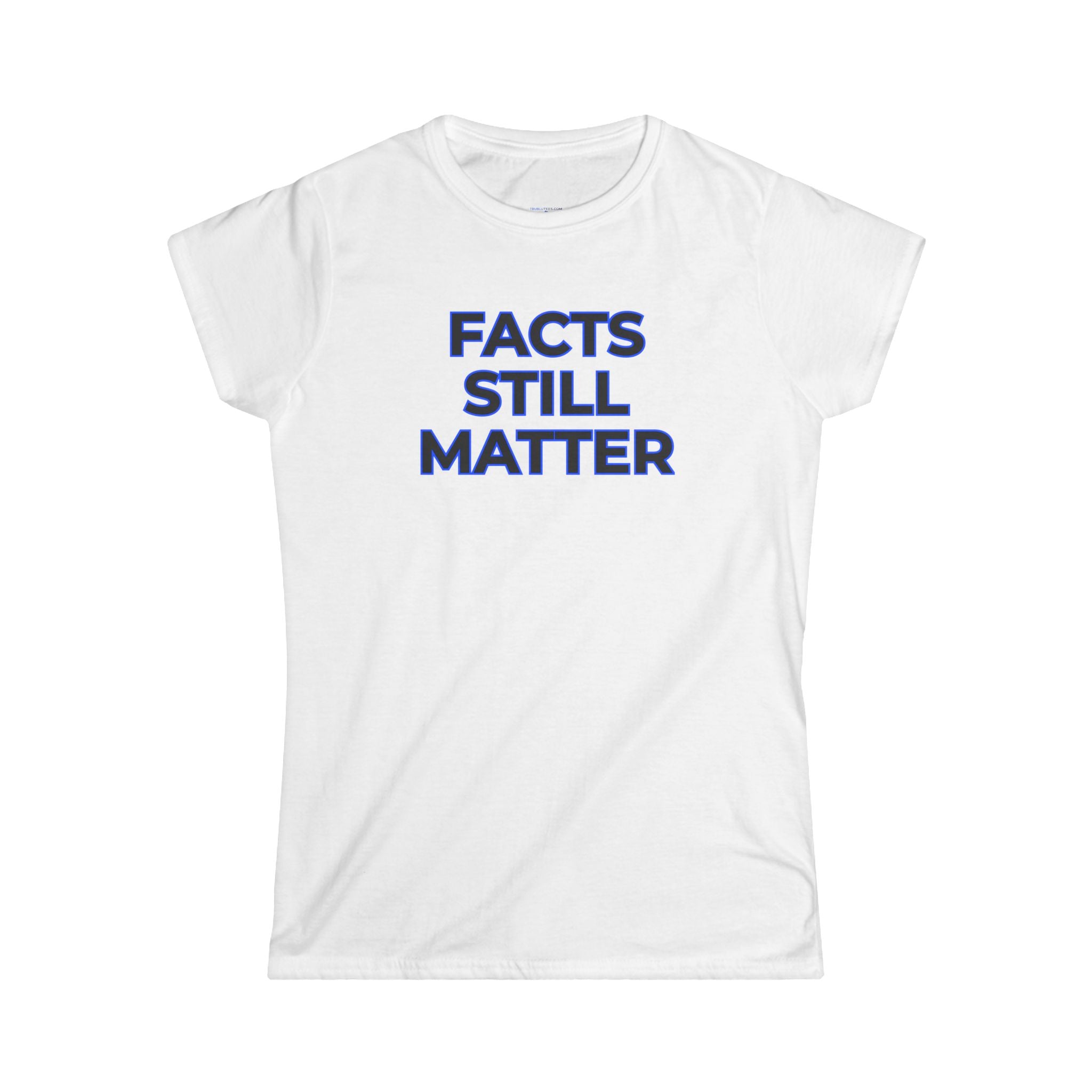 Facts Still Matter Women's Tee