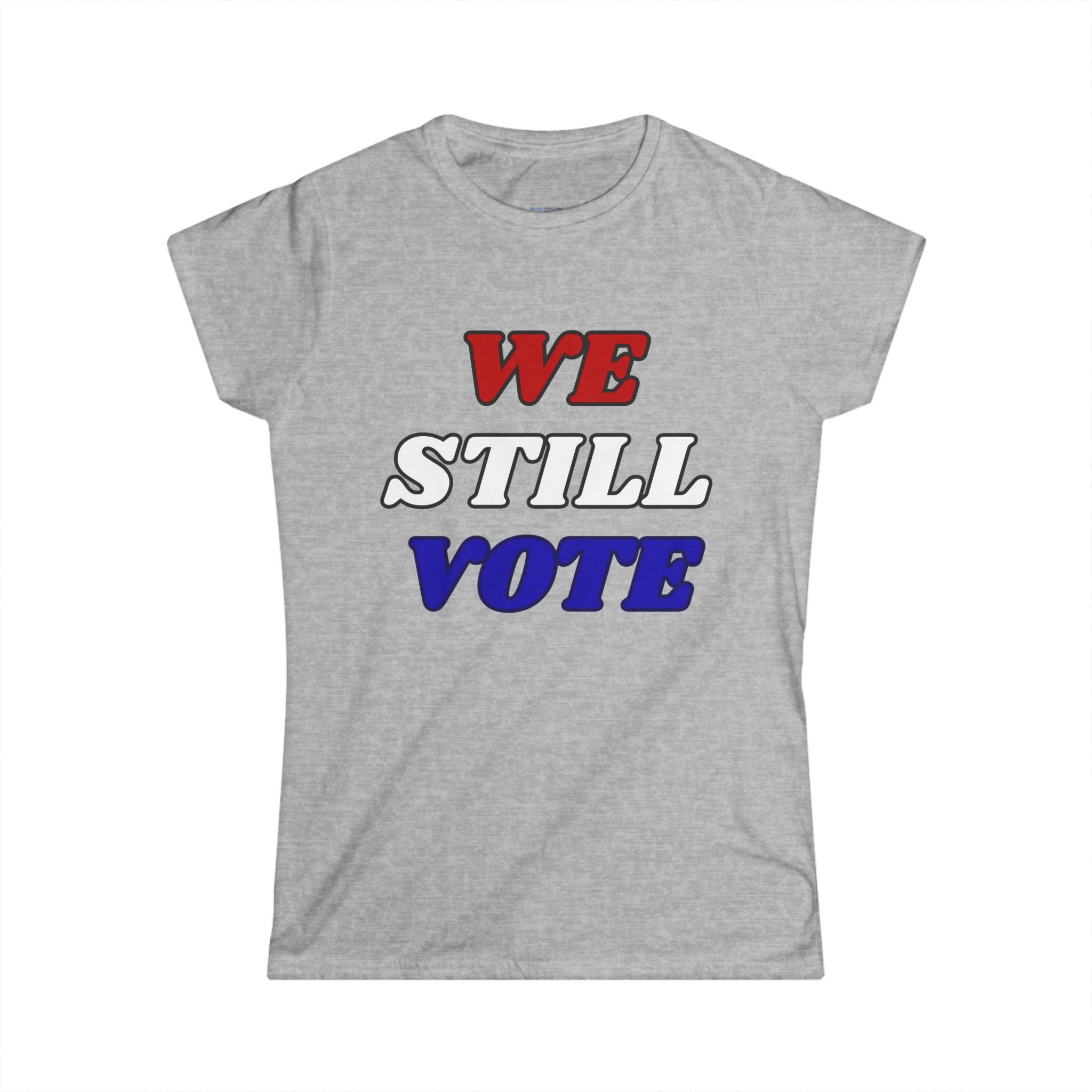 WE STILL VOTE - Women's  Tee
